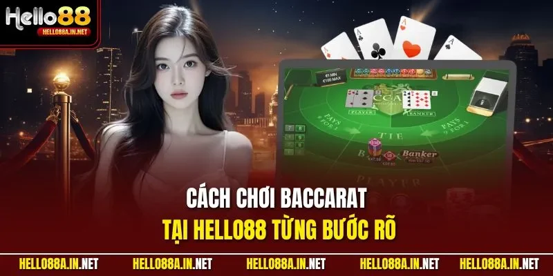 Cách chơi Baccarat tại HELLO88 từng bước rõ