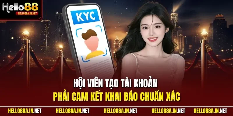Hội viên tạo tài khoản phải cam kết khai báo chuẩn xác