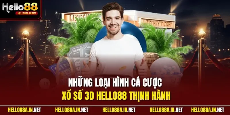 Những loại hình cá cược xổ số 3D HELLO88 thịnh hành