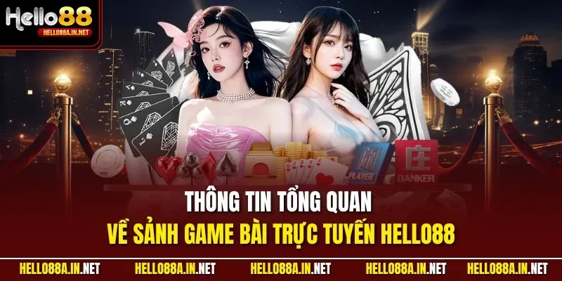 Thông tin tổng quan về sảnh game bài trực tuyến HELLO88