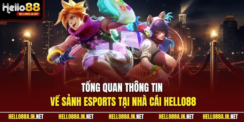 Tổng quan thông tin về sảnh Esports tại nhà cái HELLO88